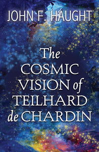 The Cosmic Vision of Teilhard De Chardin - Orbis Books