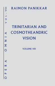 Trinitarian and Cosmotheandric Vision (Opera Omnia Vol. VIII) - Orbis Books